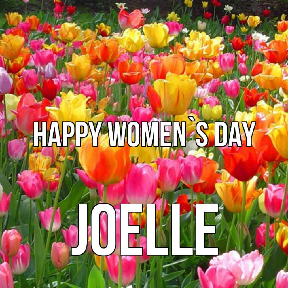 Greetings card с именем, Joelle happy women`s day на международный женский день Greetings with text for free download 